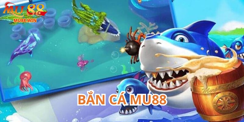 Khám phá sảnh bắn cá Mu88