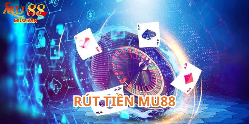 Rút tiền Mu88 có nhiều phương thức